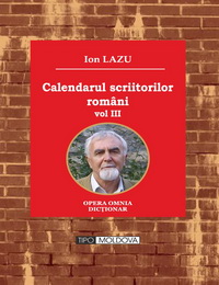 coperta carte calendarul scriitori-lor romani - vol. iii
editie revizuita si adaugita  de ion lazu